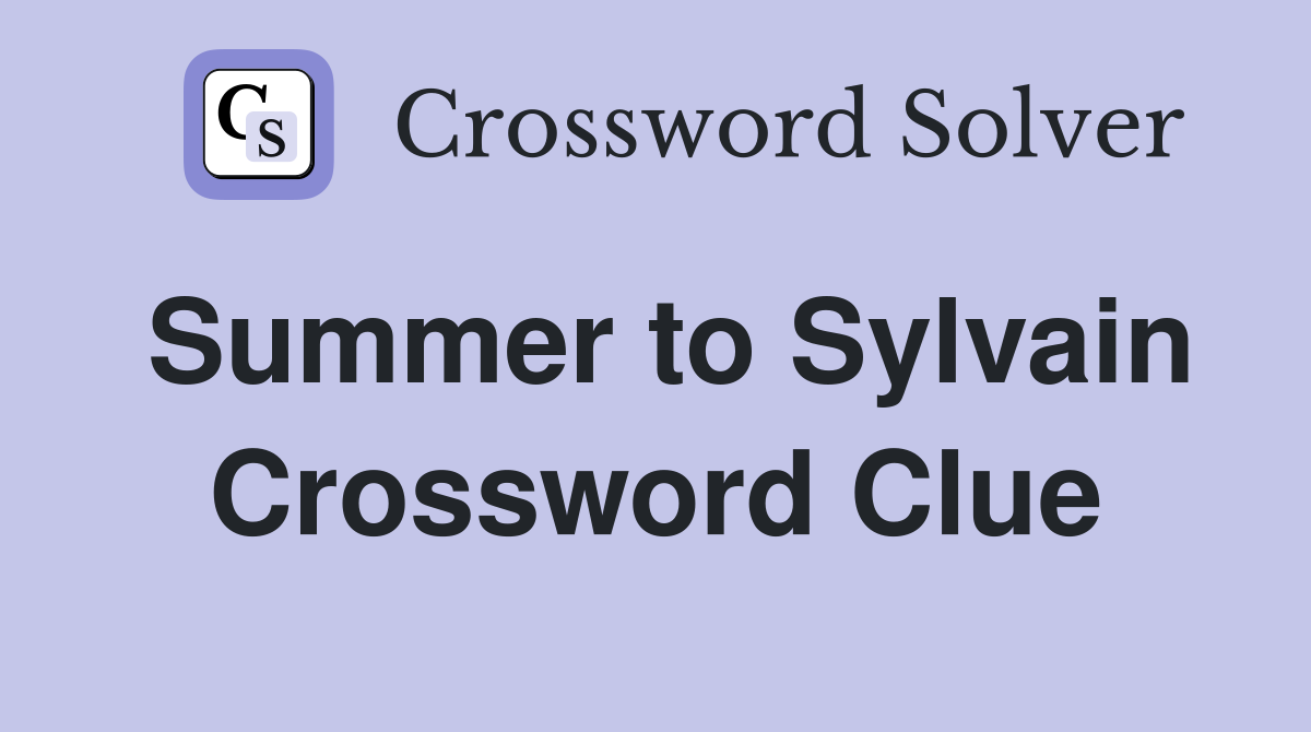 Summer to Sylvain Crossword Clue