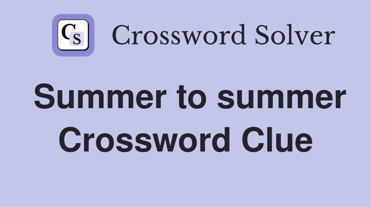 Summer to summer Crossword Clue