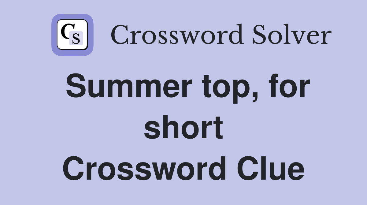 Summer top, for short Crossword Clue