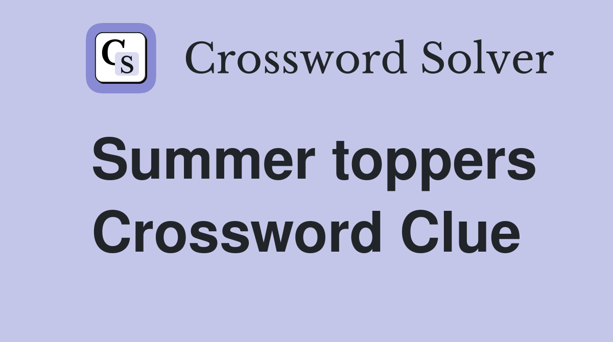 Summer toppers Crossword Clue
