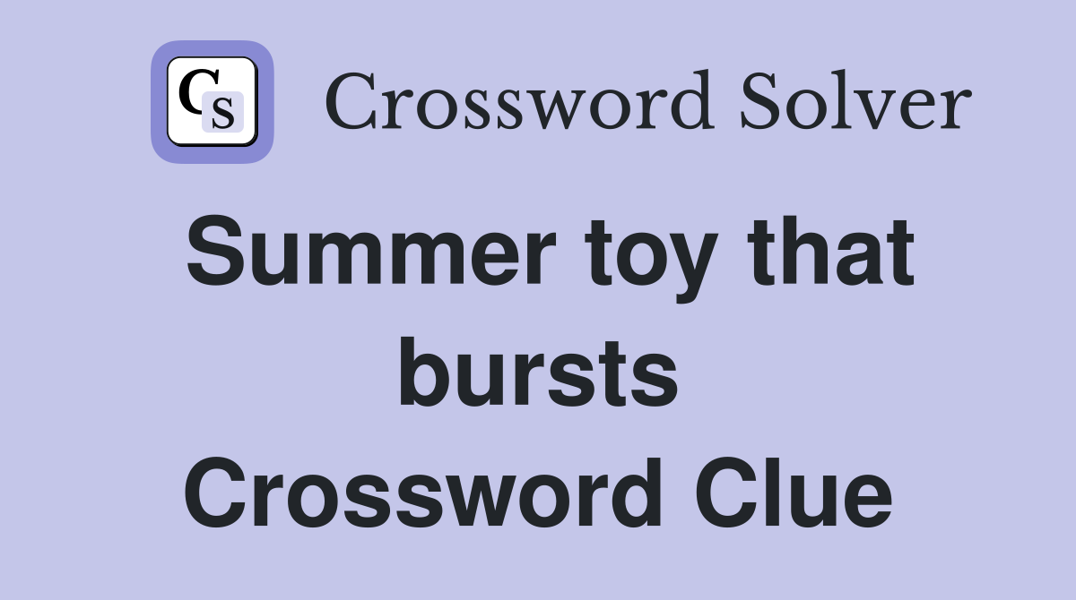 Summer toy that bursts Crossword Clue