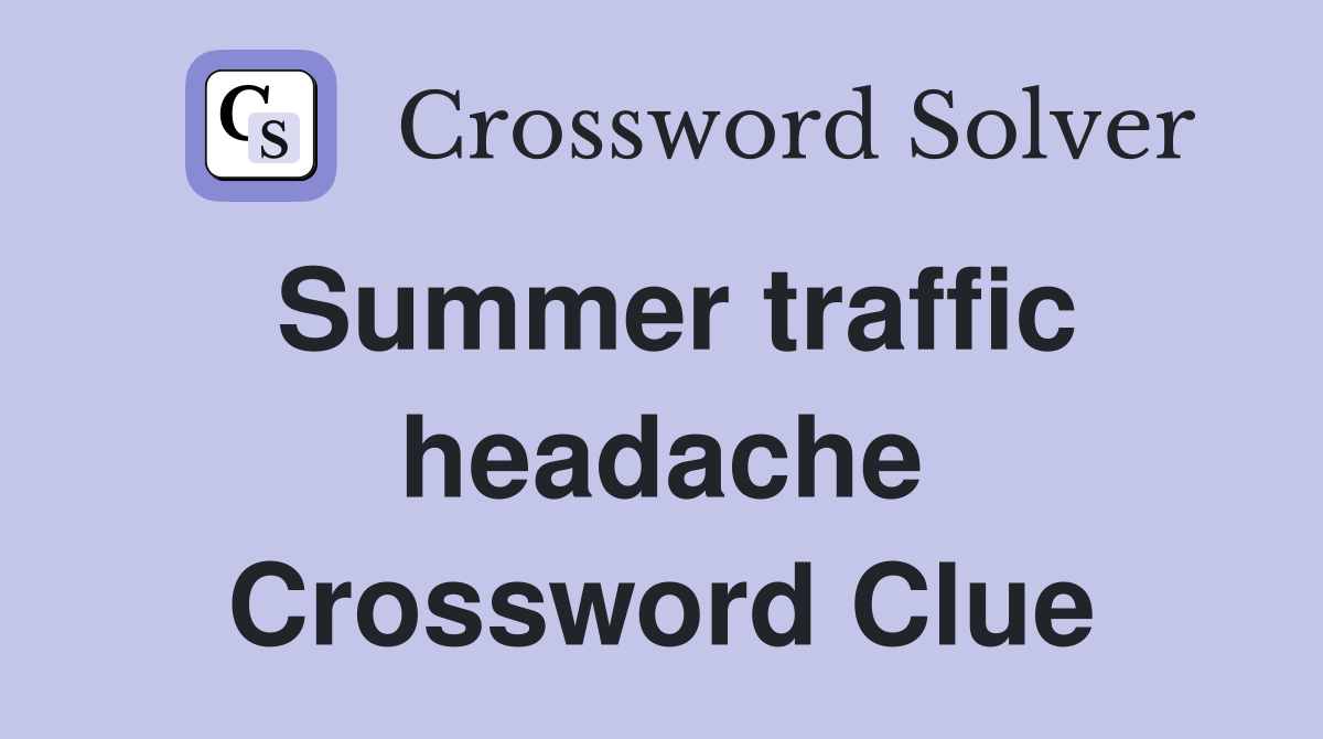 Summer traffic headache Crossword Clue