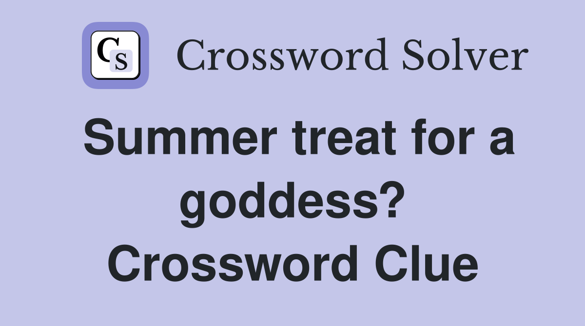 Summer treat for a goddess? Crossword Clue