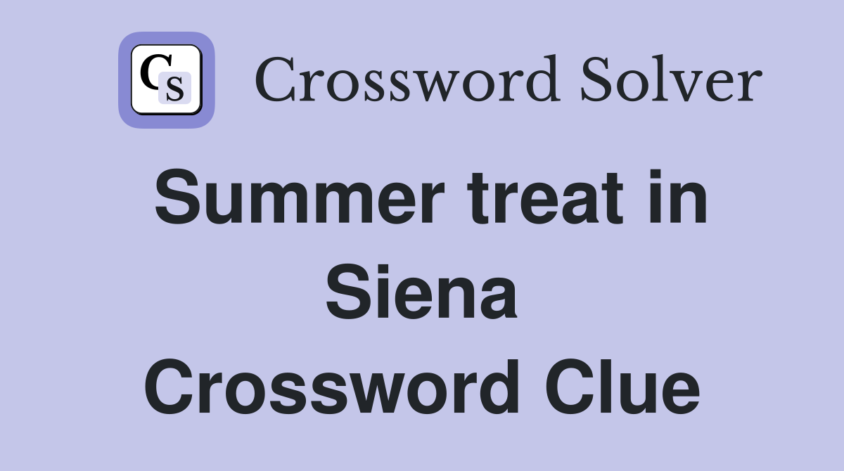Summer treat in Siena Crossword Clue