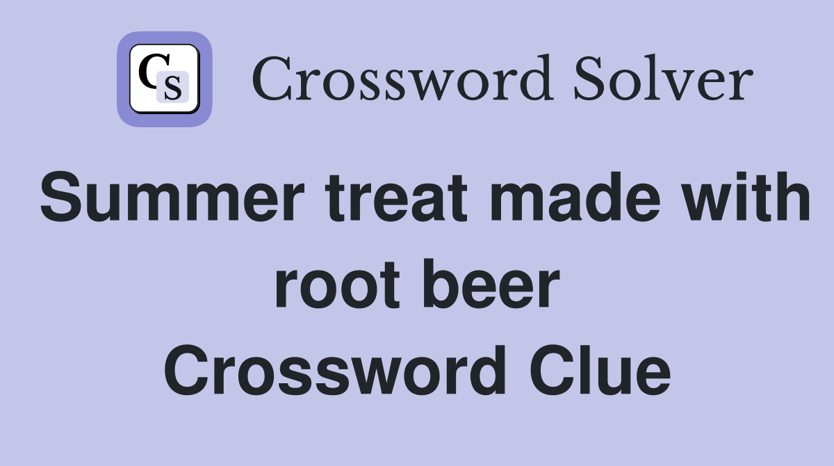 Summer treat made with root beer Crossword Clue