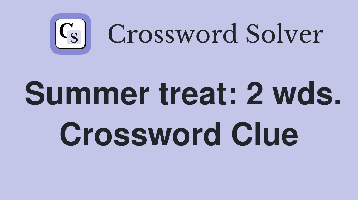 Summer treat: 2 wds. Crossword Clue