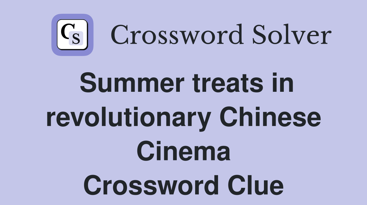 Summer treats in revolutionary Chinese Cinema Crossword Clue