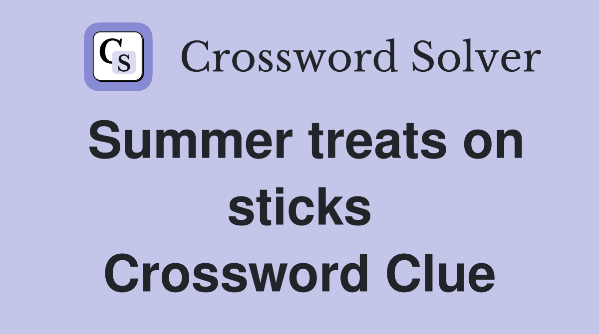 Summer treats on sticks Crossword Clue