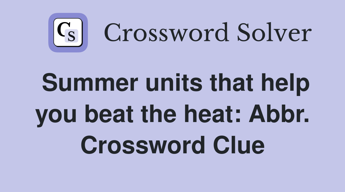 Summer units that help you beat the heat: Abbr. Crossword Clue