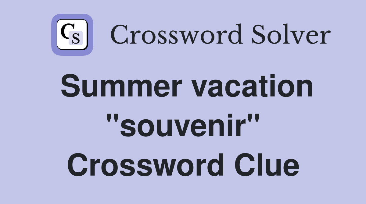 Summer vacation "souvenir" Crossword Clue