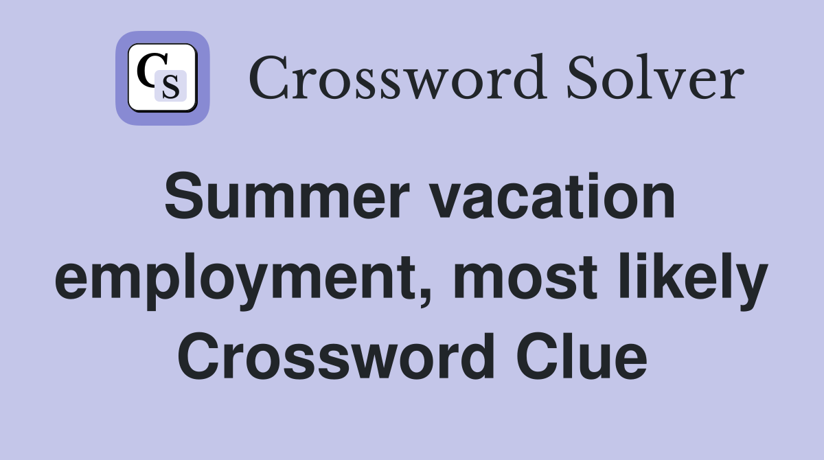 Summer vacation employment, most likely Crossword Clue