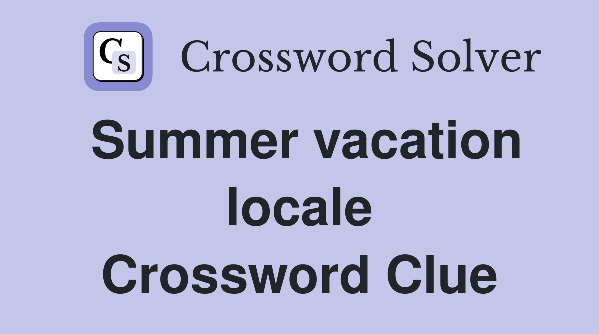 Summer vacation locale Crossword Clue