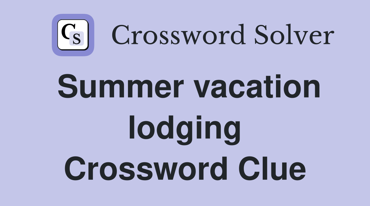 Summer vacation lodging Crossword Clue