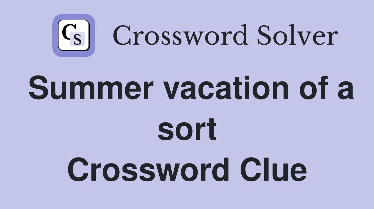 Summer vacation of a sort Crossword Clue