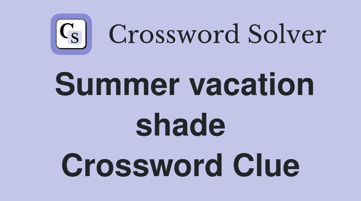 Summer vacation shade Crossword Clue