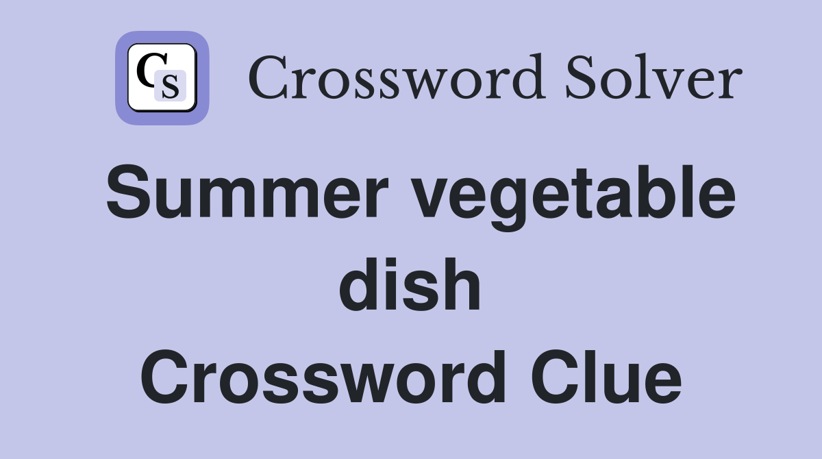 Summer vegetable dish Crossword Clue