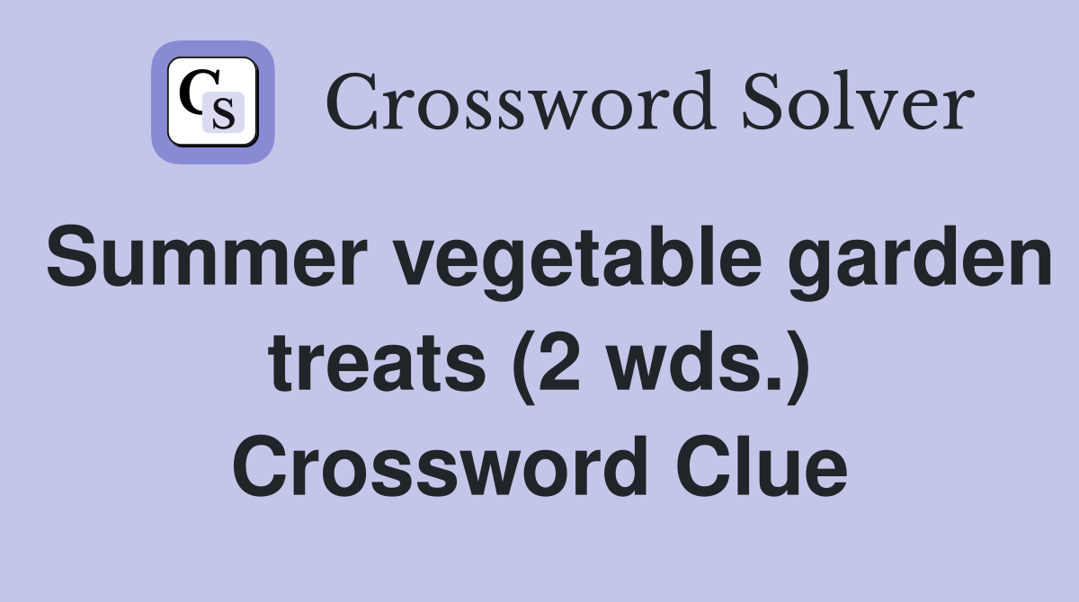 Summer vegetable garden treats (2 wds.) Crossword Clue
