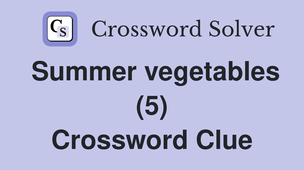 Summer vegetables (5) Crossword Clue