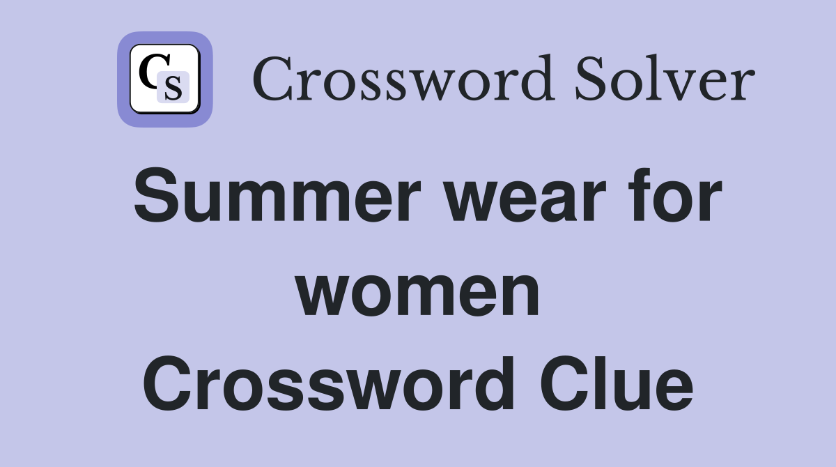 Summer wear for women Crossword Clue