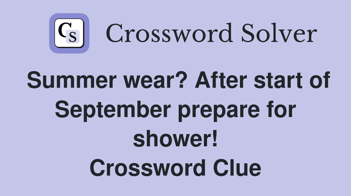 Summer wear? After start of September prepare for shower! Crossword Clue