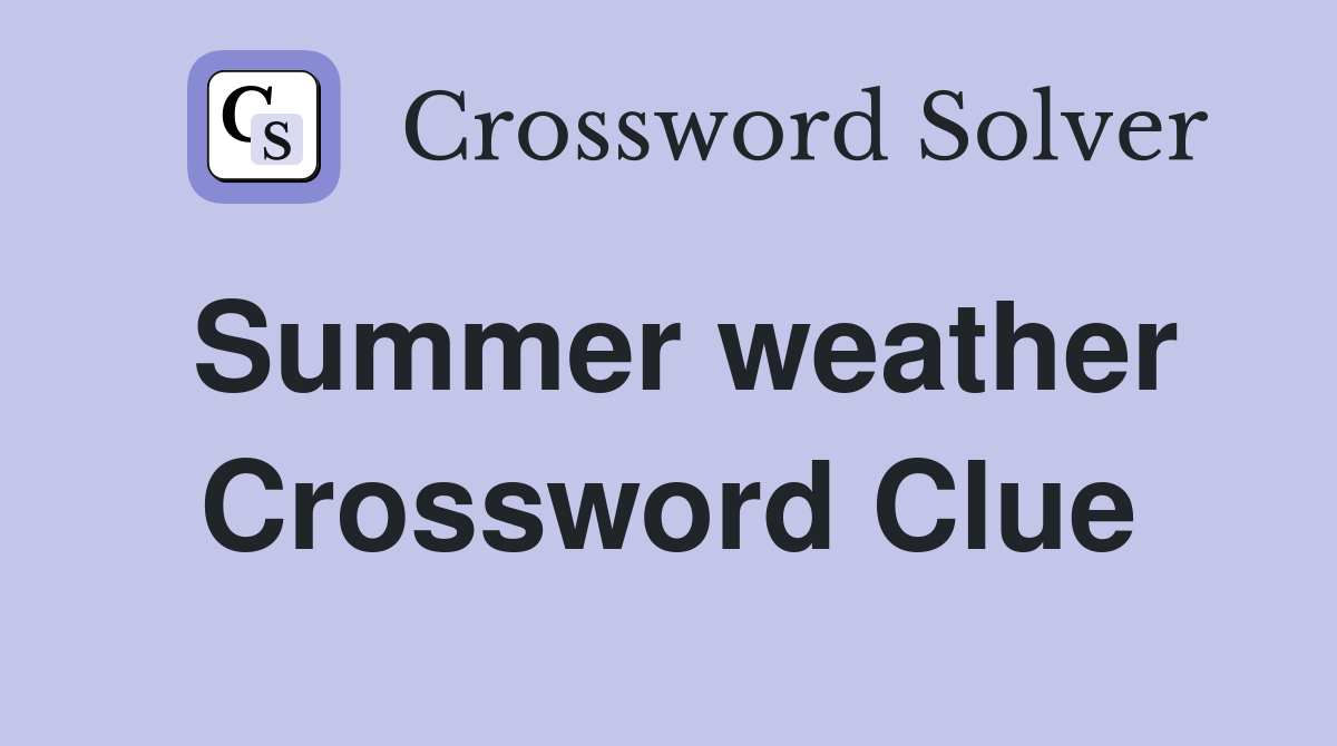 Summer weather Crossword Clue