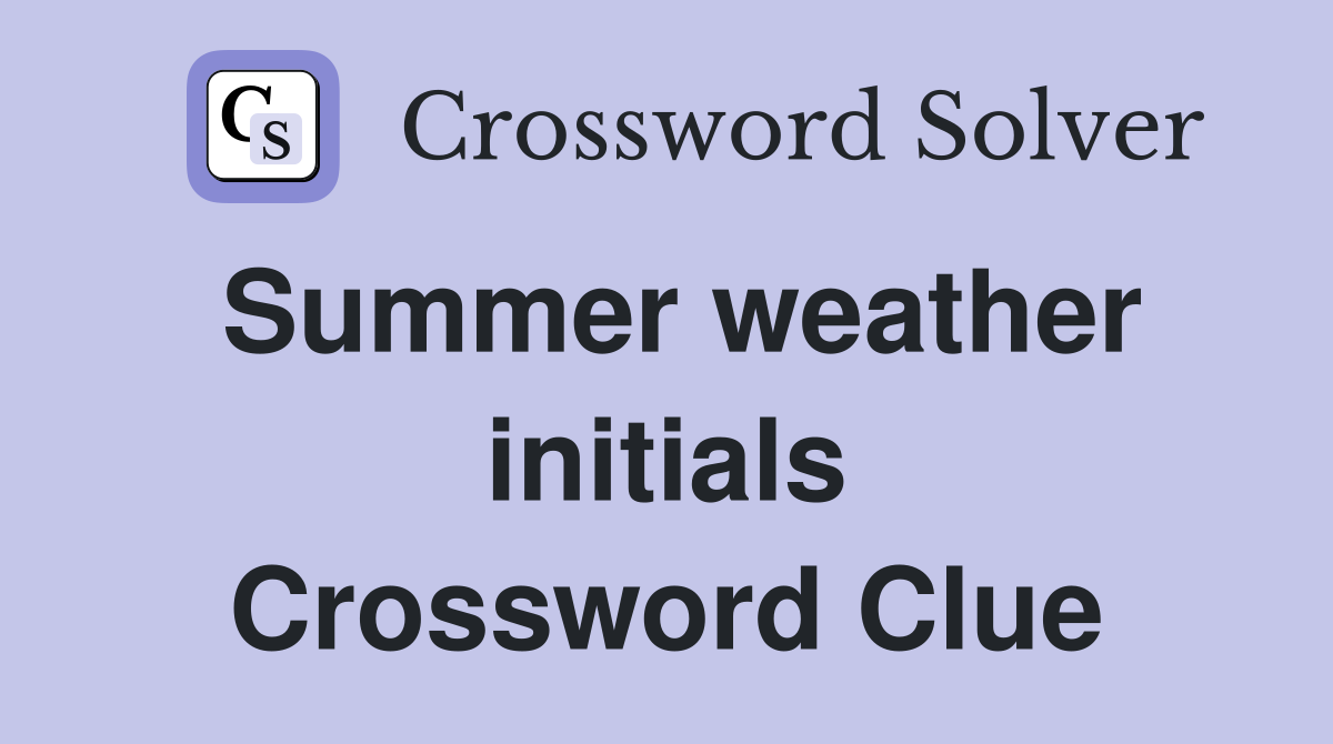 Summer weather initials Crossword Clue