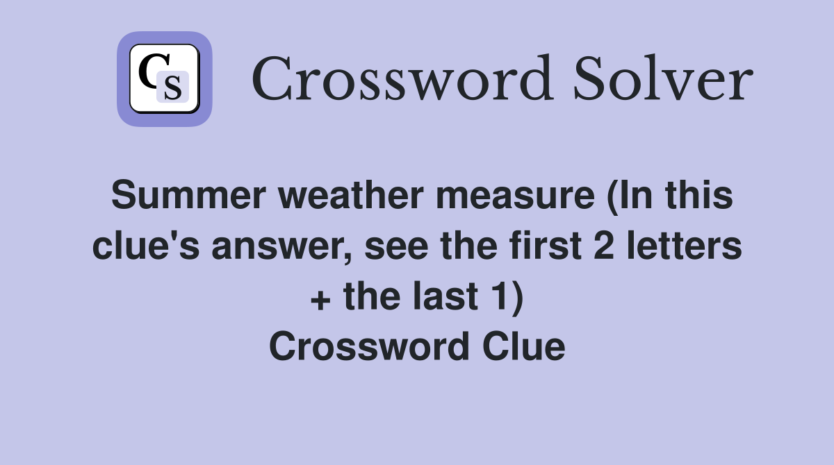Summer weather measure (In this clue's answer, see the first 2 letters + the last 1) Crossword Clue
