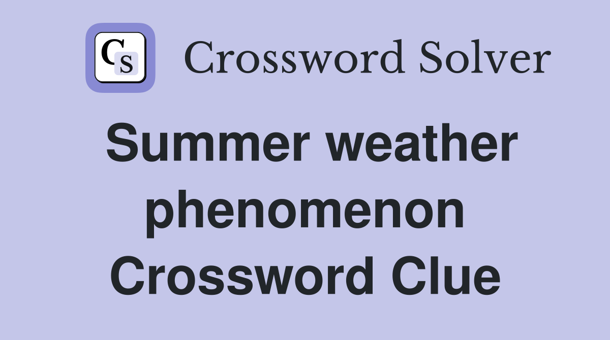 Summer weather phenomenon Crossword Clue