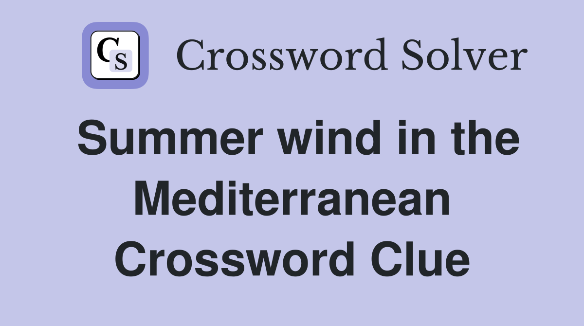 Summer wind in the Mediterranean Crossword Clue