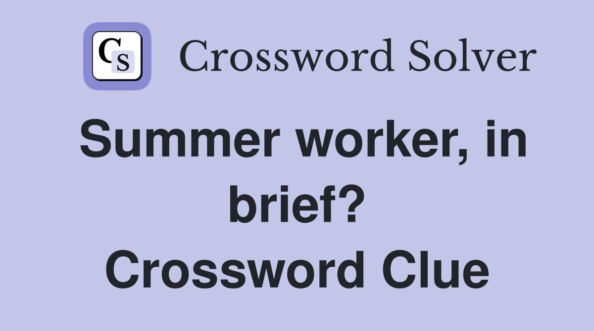 Summer worker, in brief? Crossword Clue