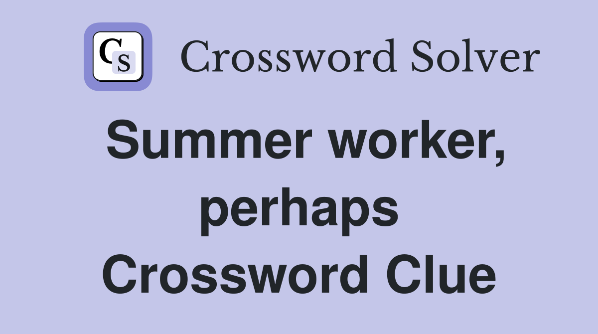 Summer worker, perhaps Crossword Clue