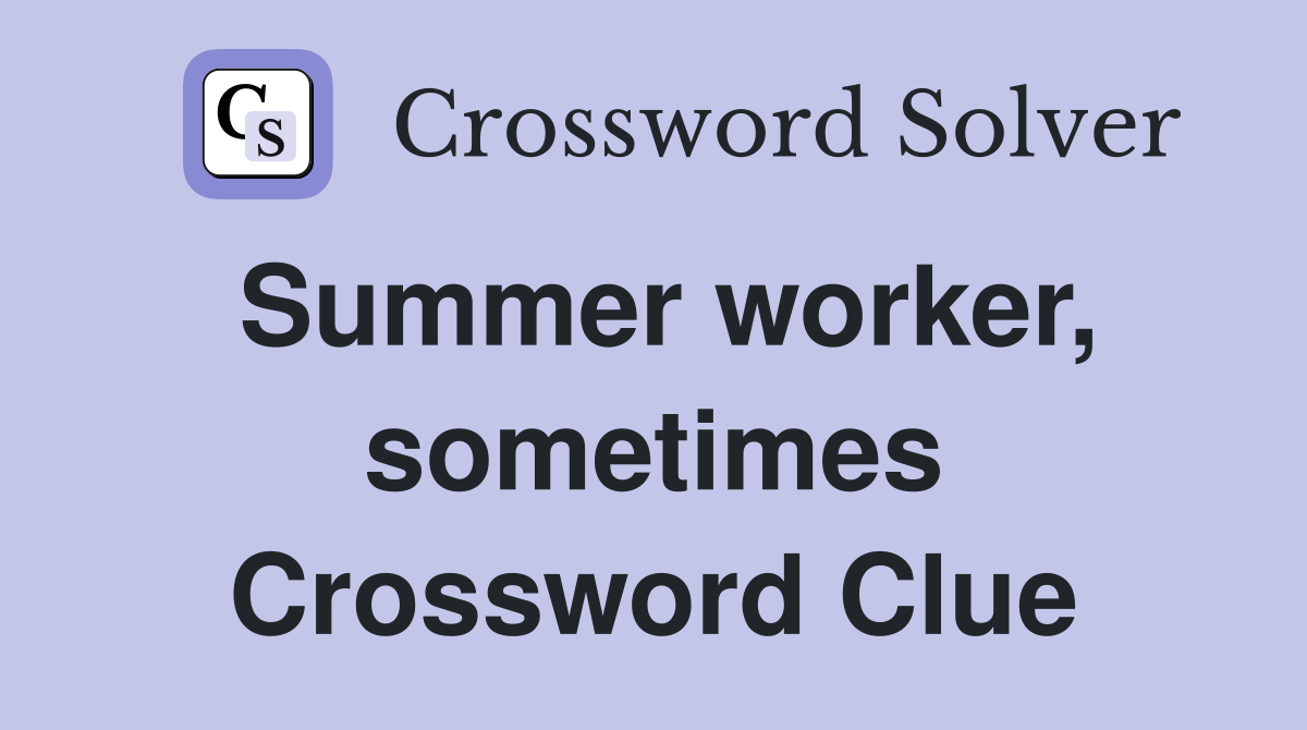 Summer worker, sometimes Crossword Clue