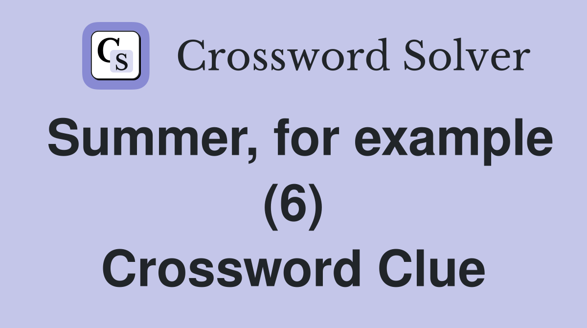 Summer, for example (6) Crossword Clue