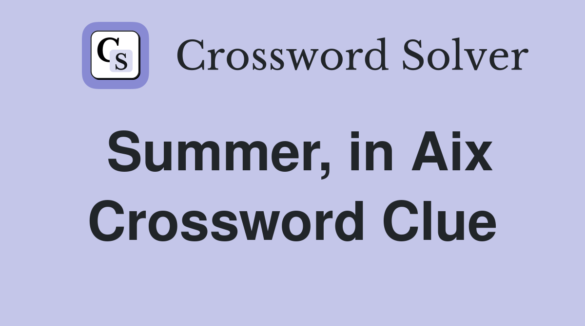 Summer, in Aix Crossword Clue