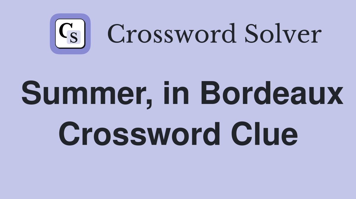 Summer, in Bordeaux Crossword Clue