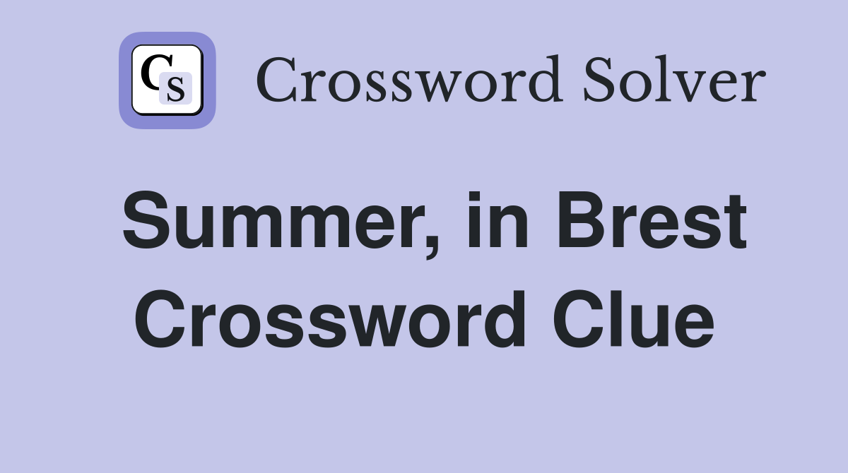 Summer, in Brest Crossword Clue