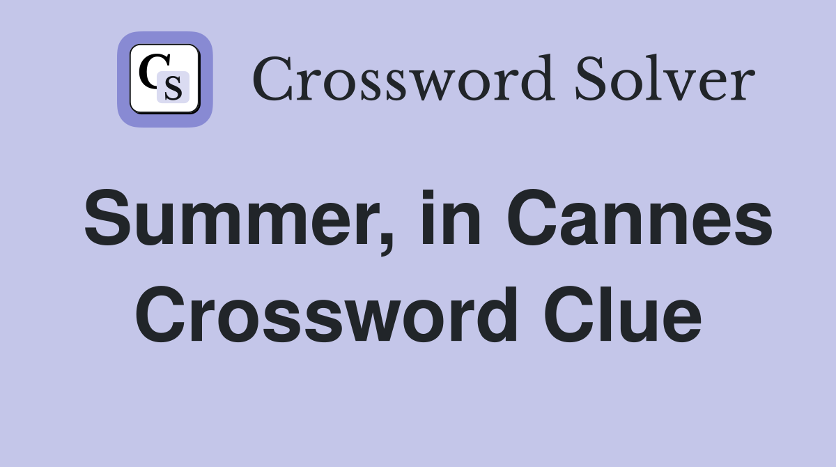 Summer, in Cannes Crossword Clue