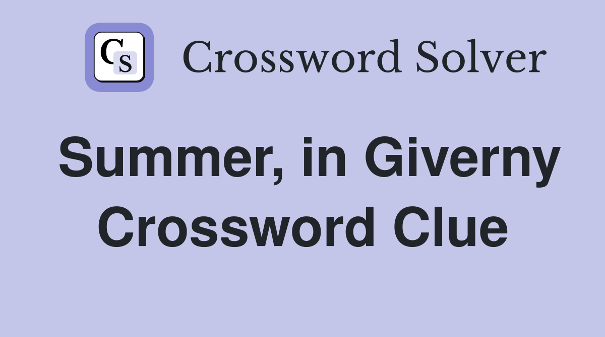 Summer, in Giverny Crossword Clue