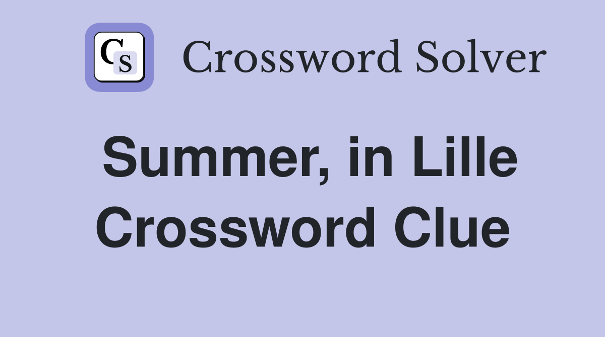 Summer, in Lille Crossword Clue