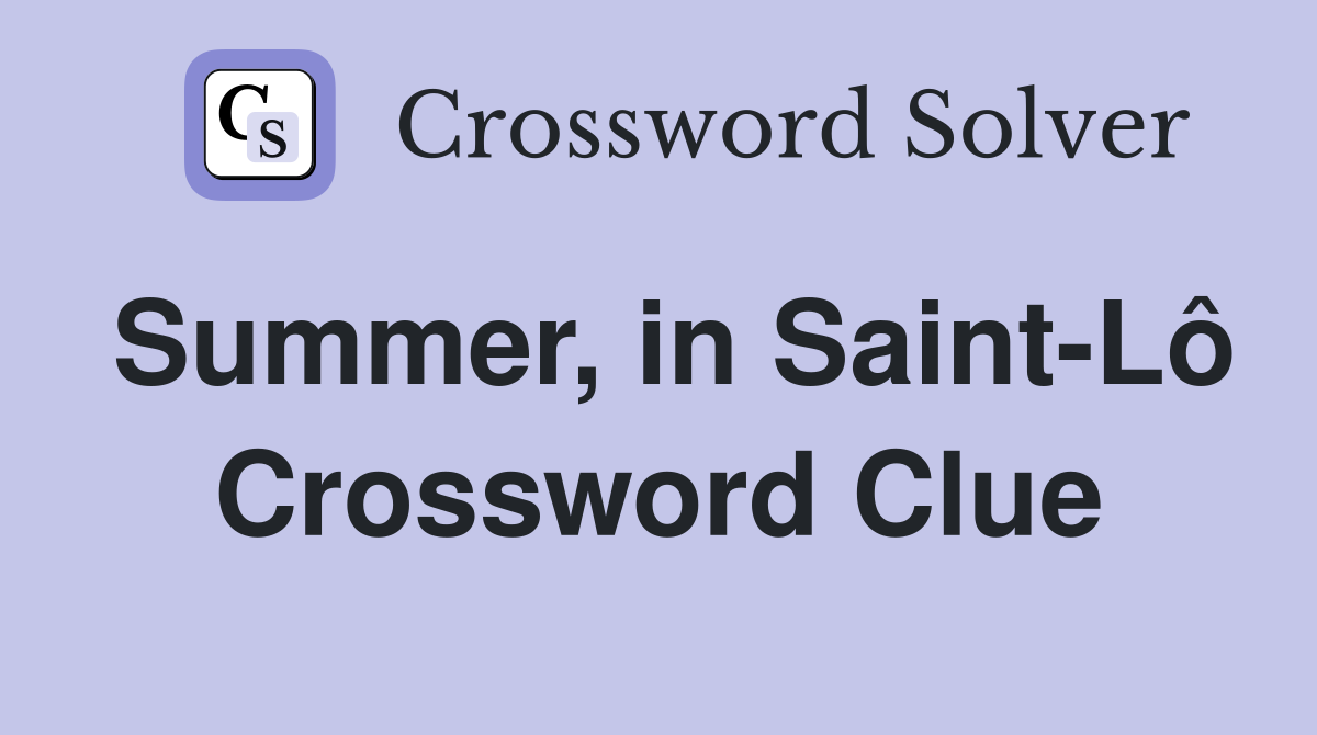 Summer, in Saint-Lô Crossword Clue