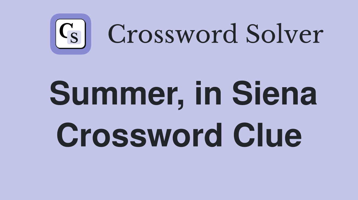 Summer, in Siena Crossword Clue
