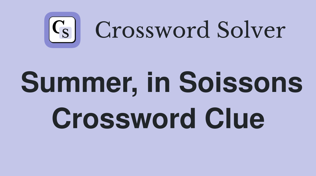 Summer, in Soissons Crossword Clue