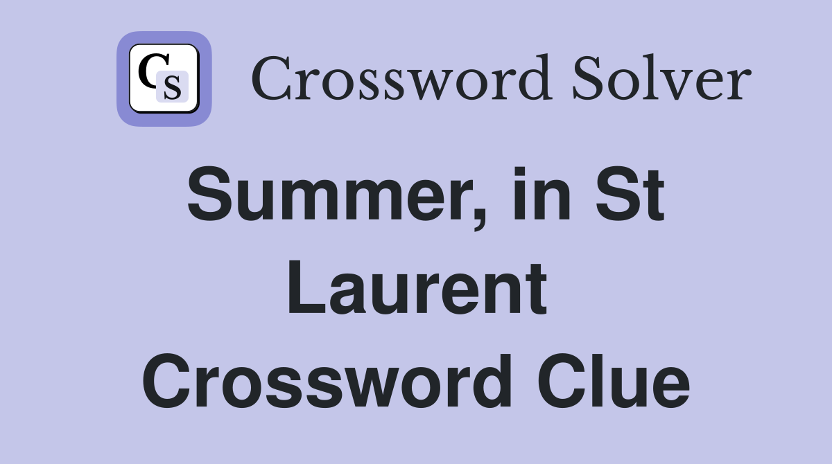 Summer, in St Laurent Crossword Clue