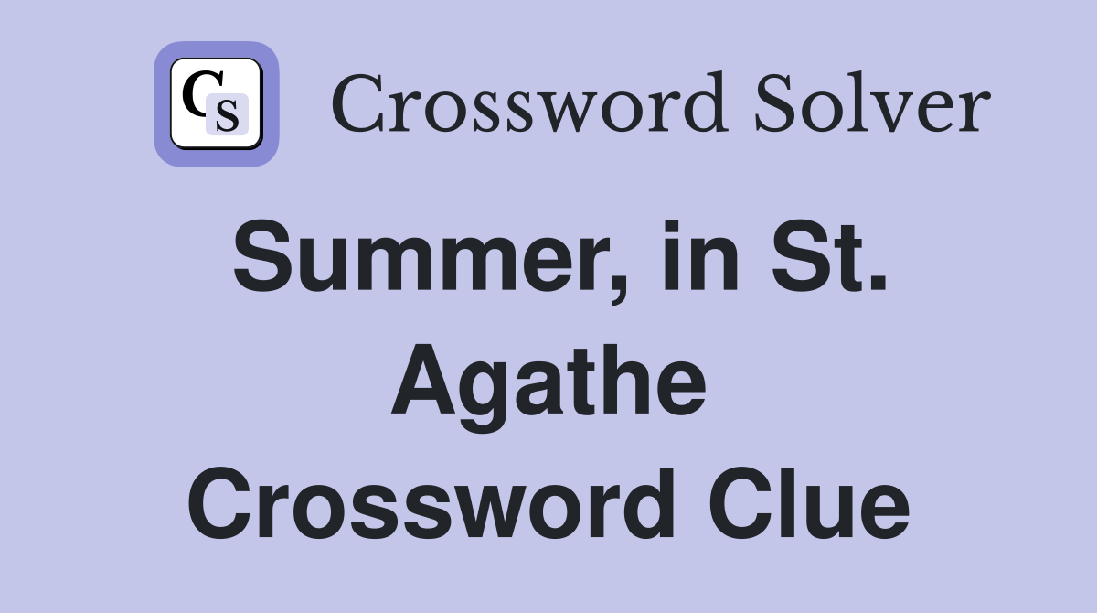 Summer, in St. Agathe Crossword Clue