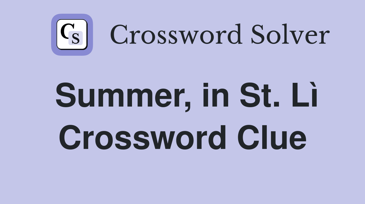 Summer, in St. Lì Crossword Clue