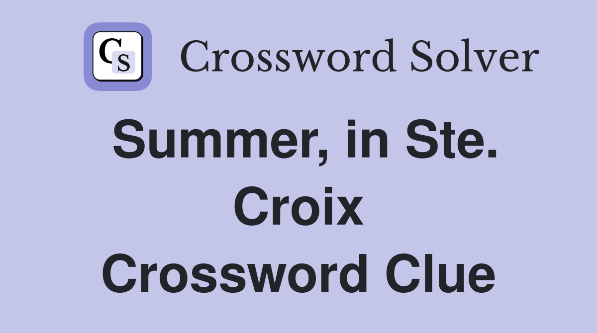 Summer, in Ste. Croix Crossword Clue