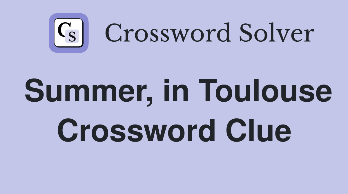 Summer, in Toulouse Crossword Clue