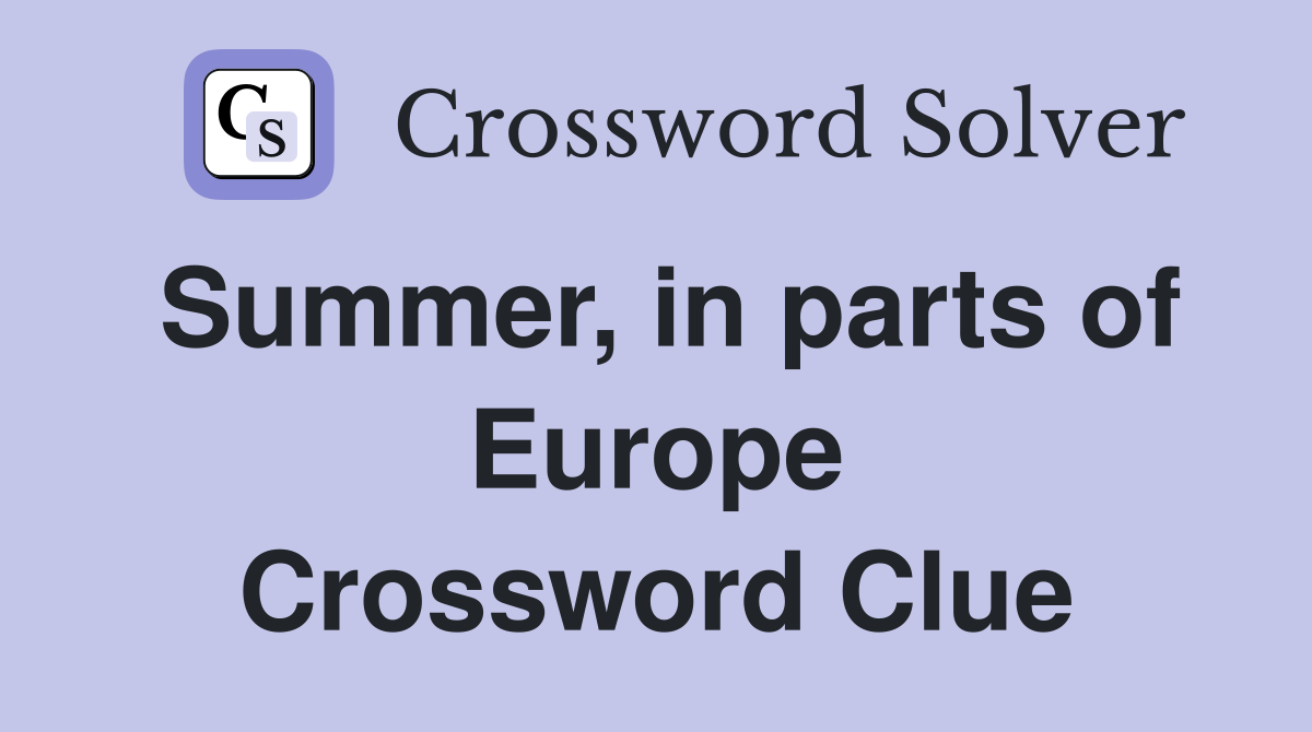 Summer, in parts of Europe Crossword Clue