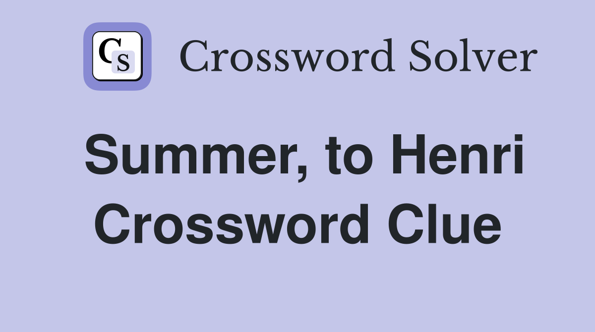 Summer, to Henri Crossword Clue