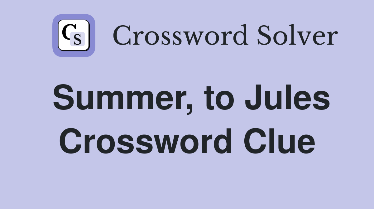 Summer, to Jules Crossword Clue